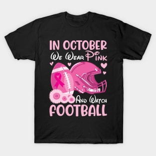 In October We Wear Pink Breast Cancer Help & Watch Football T-Shirt